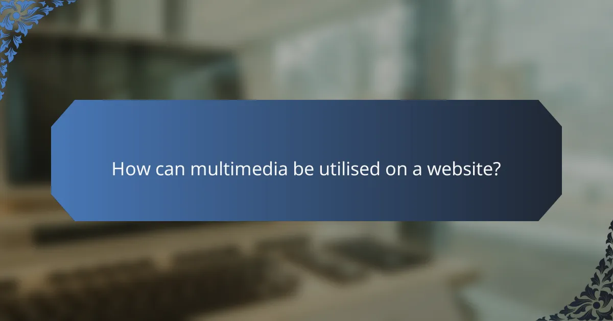 How can multimedia be utilised on a website?