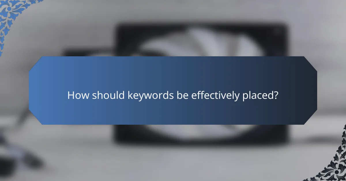 How should keywords be effectively placed?