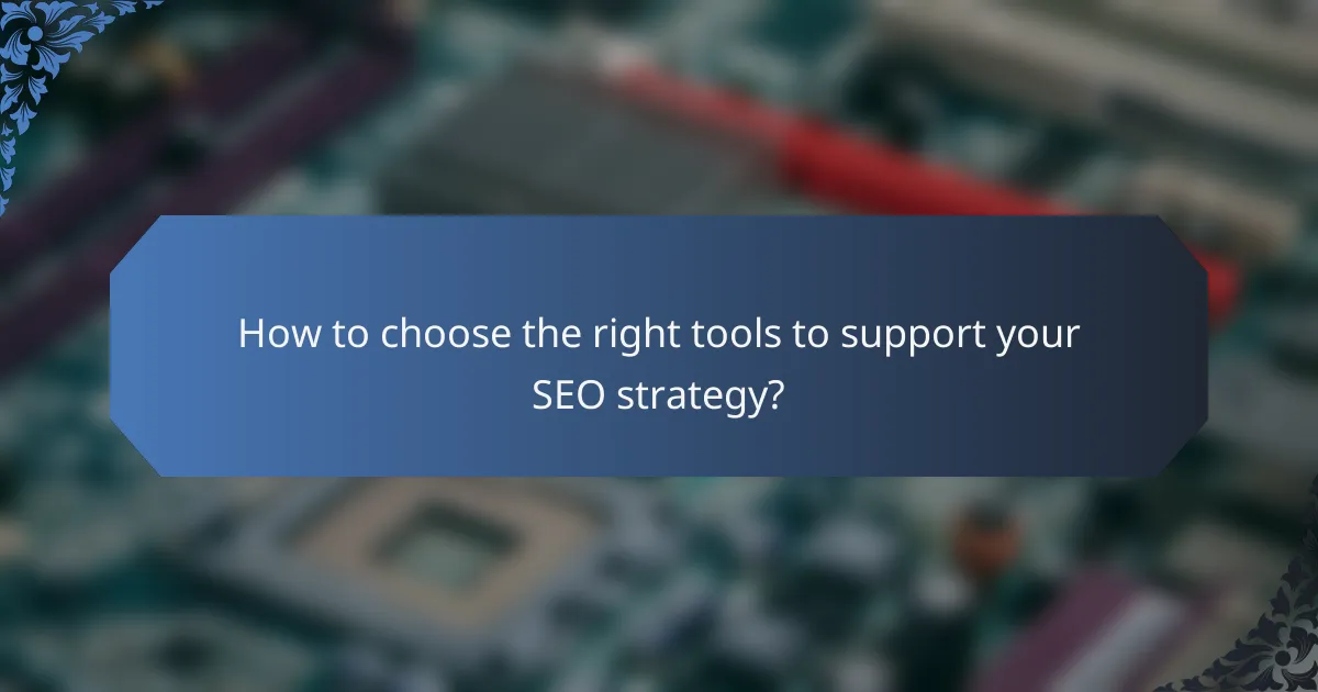 How to choose the right tools to support your SEO strategy?