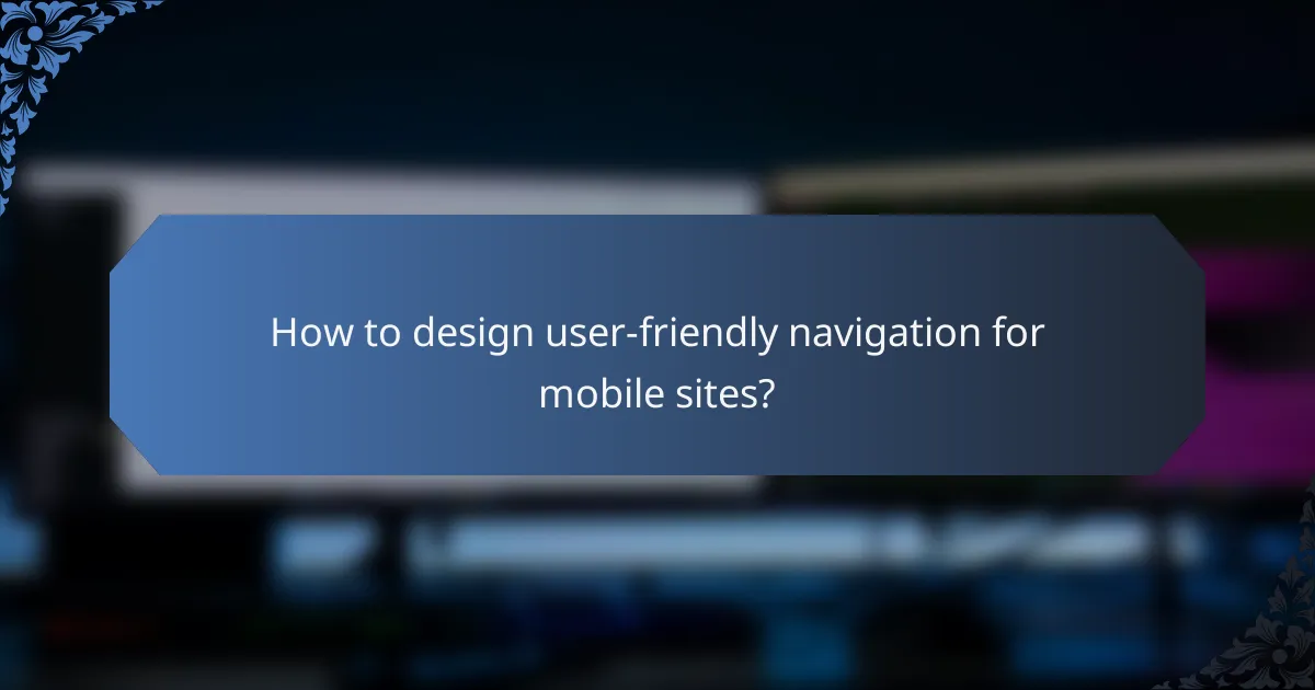How to design user-friendly navigation for mobile sites?