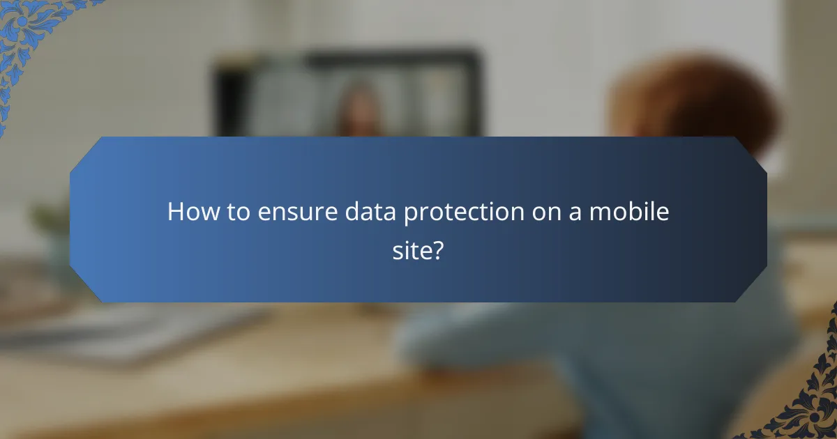 How to ensure data protection on a mobile site?