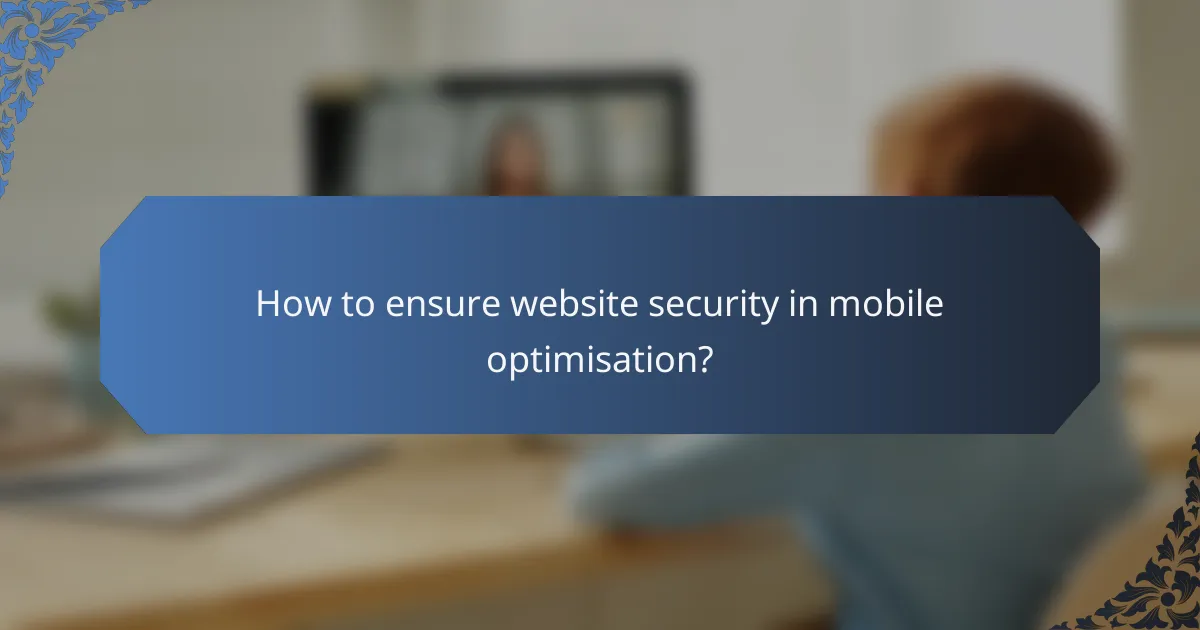 How to ensure website security in mobile optimisation?
