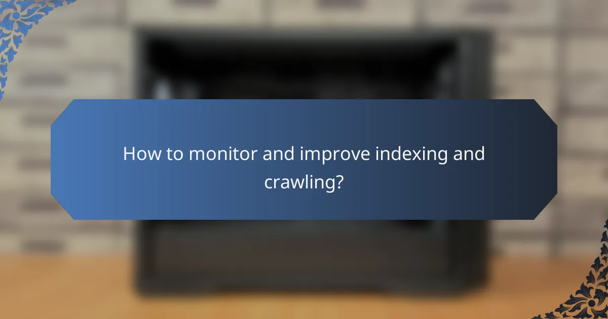 How to monitor and improve indexing and crawling?