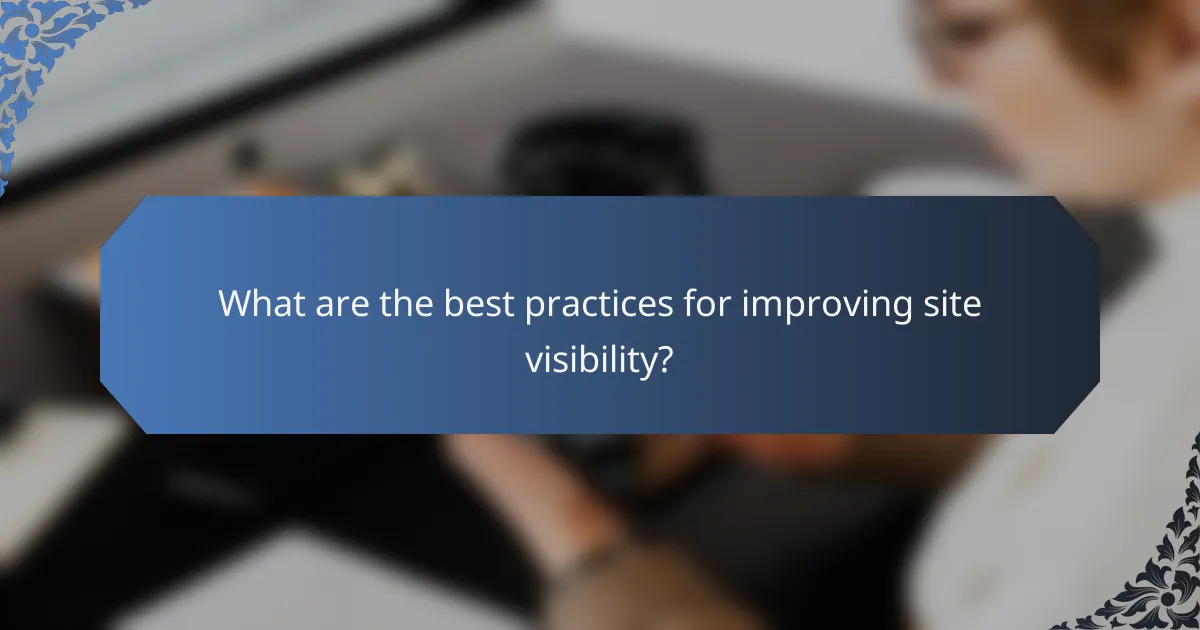 What are the best practices for improving site visibility?