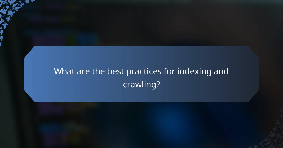 What are the best practices for indexing and crawling?