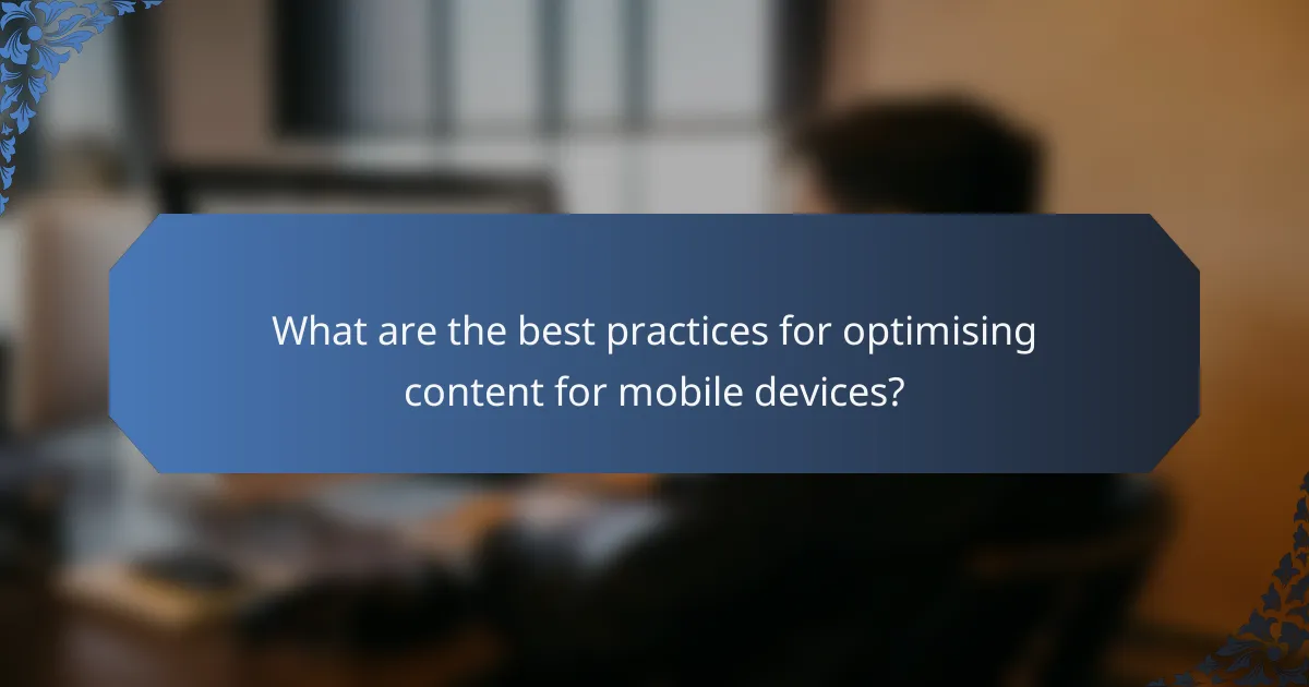 What are the best practices for optimising content for mobile devices?