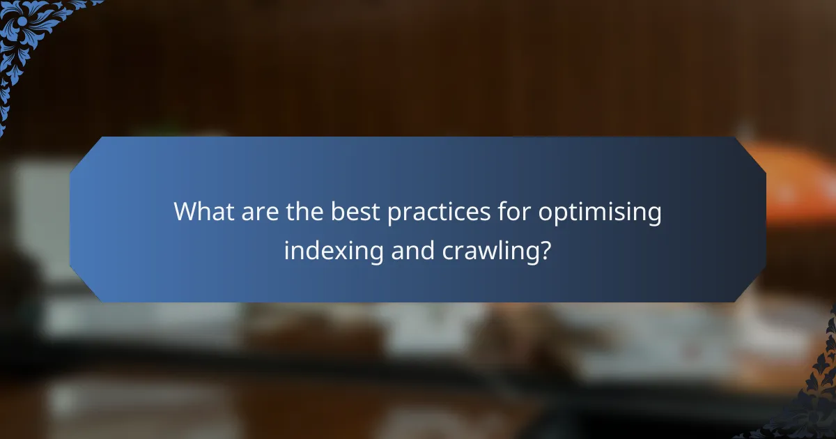 What are the best practices for optimising indexing and crawling?