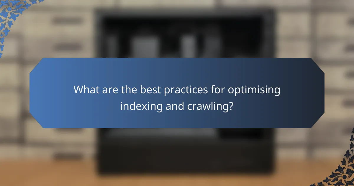 What are the best practices for optimising indexing and crawling?