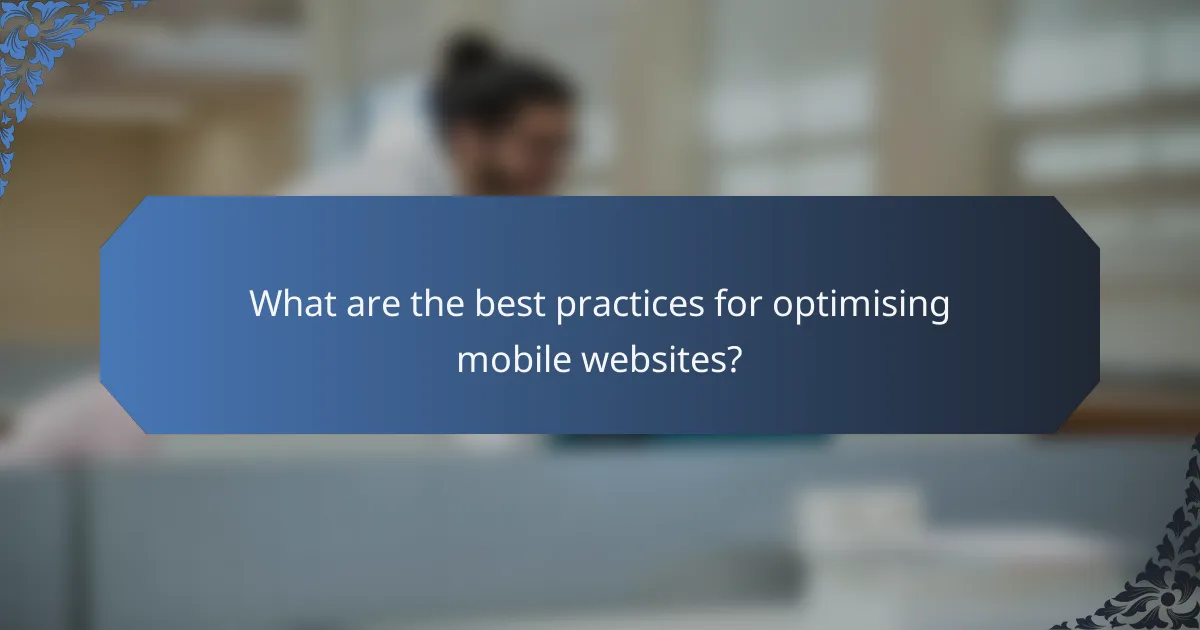 What are the best practices for optimising mobile websites?