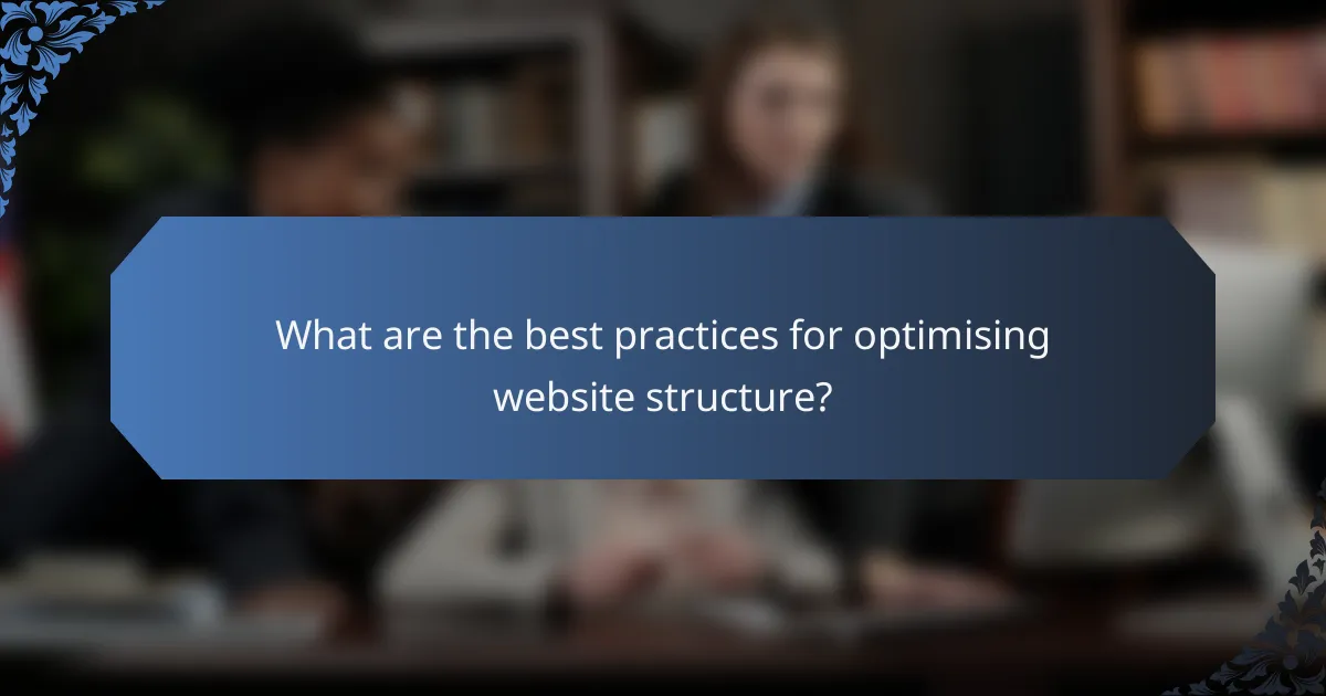 What are the best practices for optimising website structure?