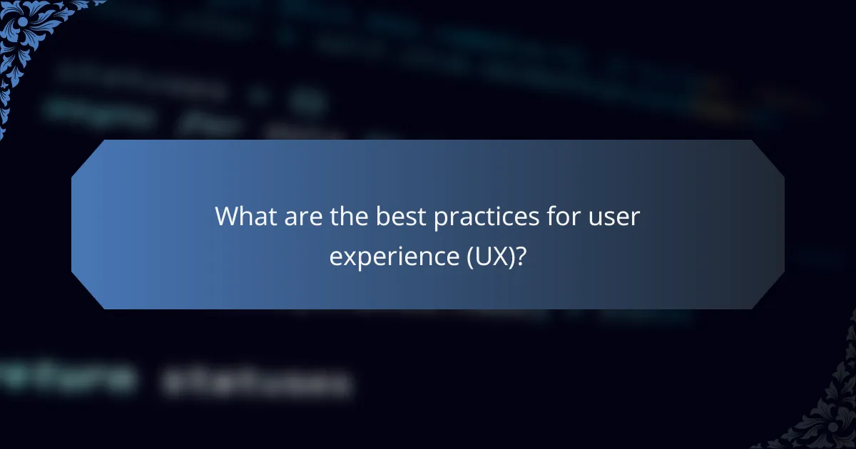 What are the best practices for user experience (UX)?