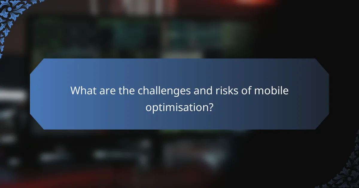 What are the challenges and risks of mobile optimisation?