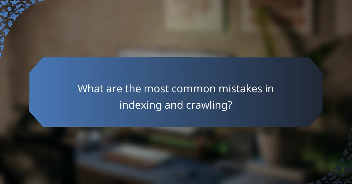 What are the most common mistakes in indexing and crawling?