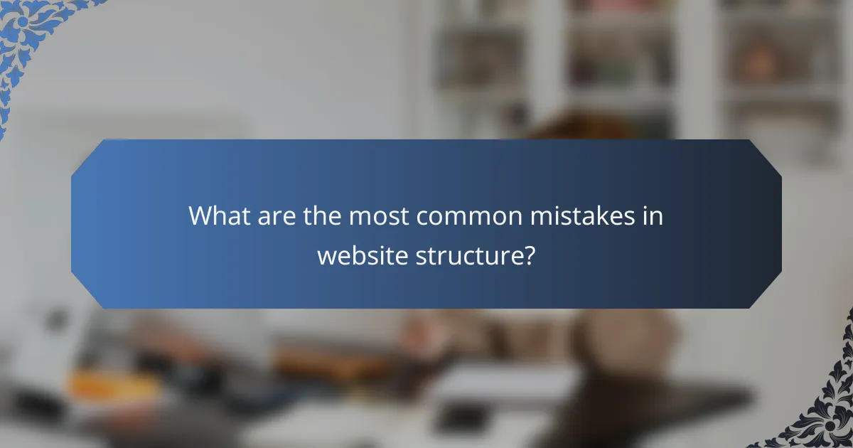 What are the most common mistakes in website structure?