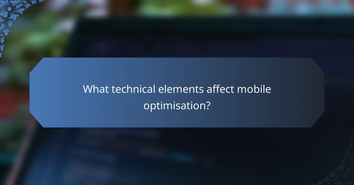 What technical elements affect mobile optimisation?