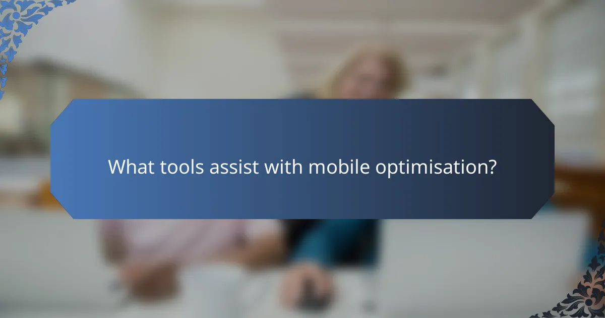 What tools assist with mobile optimisation?