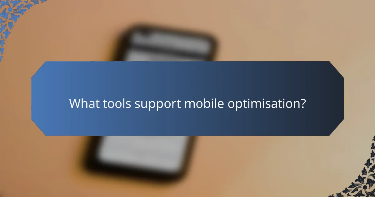 What tools support mobile optimisation?