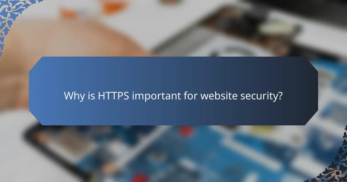 Why is HTTPS important for website security?